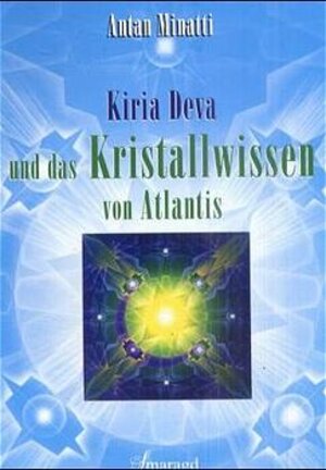 Buchcover Kiria Deva und das Kristallwissen von Atlantis | Antan Minatti | EAN 9783934254343 | ISBN 3-934254-34-9 | ISBN 978-3-934254-34-3