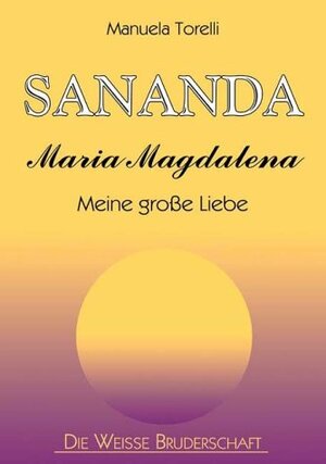 Sananda. Maria Magdalena - meine große Liebe