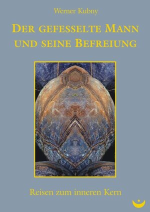 Buchcover Der gefesselte Mann und seine Befreiung | Werner Kubny | EAN 9783934291553 | ISBN 3-934291-55-4 | ISBN 978-3-934291-55-3