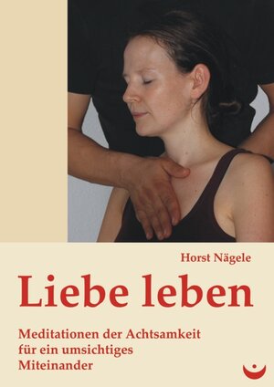 Buchcover Liebe leben | Horst Nägele | EAN 9783934291577 | ISBN 3-934291-57-0 | ISBN 978-3-934291-57-7