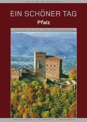 Pfalz - Ein schöner Tag. Die 111 Top-Tipps für Touren in der Toskana Deutschlands. Entdecken, Erleben, Einkehren