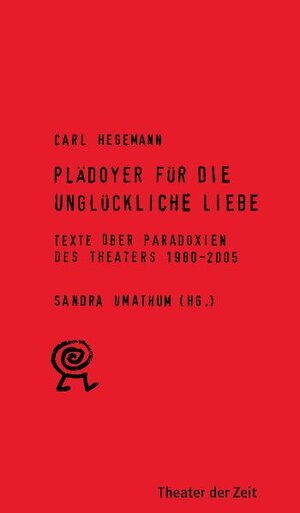 Buchcover Plädoyer für die unglückliche Liebe | Carl Hegemann | EAN 9783934344563 | ISBN 3-934344-56-9 | ISBN 978-3-934344-56-3