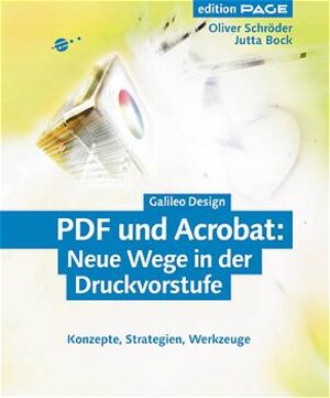 PDF und Acrobat: Neue Wege in der Druckvorstufe: Konzepte, Strategien, Werkzeuge (Galileo Design)