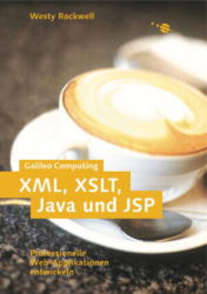 XML, XSLT, Java und JSP - Eine professionelle Webapplikation programmieren, mit CD (Galileo Computing)