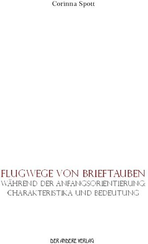 Buchcover Flugwege von Brieftauben während der Anfangsorientierung: Charakteristika und Bedeutung | Corinna Spott | EAN 9783934366442 | ISBN 3-934366-44-9 | ISBN 978-3-934366-44-2