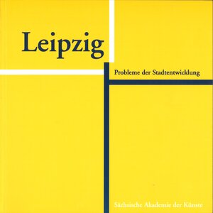 Leipzig. Probleme der Stadtentwicklung: Unter besonderer Berücksichtigung des EXPO-Standortes Leipzig-Plagwitz. Tagung der Klasse Baukunst in Leipzig 1997