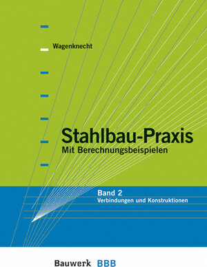 Stahlbau-Praxis Bd. 2. Mit Berechnungsbeispielen - Verbindungen und Konstruktionen