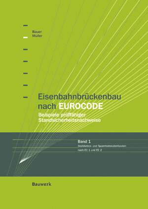 Eisenbahnbrückenbau nach EUROCODE, Bd.1, Stahlbeton- und Spannbetonüberbau nach DIN-Fachbericht 101 und 102