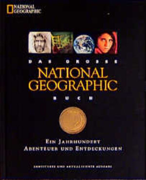 Das große National Geographic Buch. Ein Jahrhundert Abenteuer und Entdeckungen