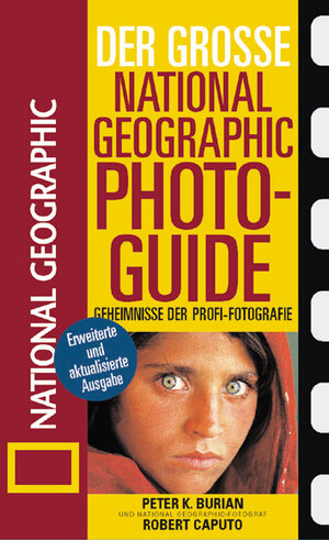 Der Große National Geographic Photoguide. Geheimnisse der Profi-Fotografie von National Geographic