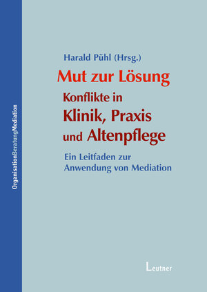 Buchcover Mut zur Lösung: Konflikte in Klinik, Praxis und Altenpflege | Harald Pühl | EAN 9783934391567 | ISBN 3-934391-56-7 | ISBN 978-3-934391-56-7