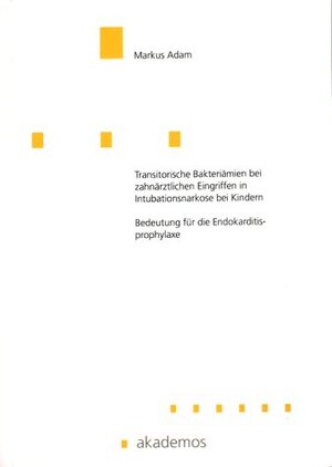 Buchcover Transitorische Bakteriämie bei zahnärztlichen Eingriffen in Intubationsnarkose bei Kindern | Markus Adam | EAN 9783934410015 | ISBN 3-934410-01-4 | ISBN 978-3-934410-01-5