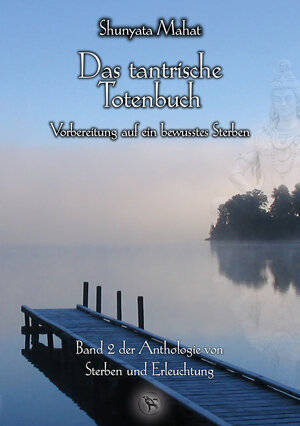Buchcover Das tantrische Totenbuch - Vorbereitung auf ein bewusstes Sterben | Shunyata Mahat | EAN 9783934416550 | ISBN 3-934416-55-1 | ISBN 978-3-934416-55-0