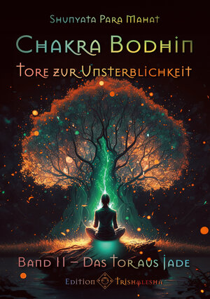 Buchcover Chakra Bodhin - Tore zur Unsterblichkeit | Shunyata Para Mahat | EAN 9783934416642 | ISBN 3-934416-64-0 | ISBN 978-3-934416-64-2