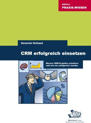 CRM erfolgreich einsetzen. Warum Projekte scheitern und wie sie erfolgreich werden