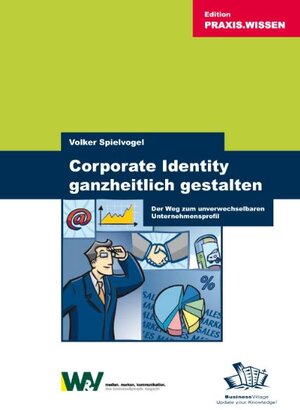 Corporate Identity ganzheitlich gestalten: Der Weg zum unverwechselbaren Unternehmensprofil