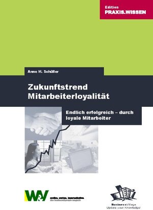 Zukunftstrend Mitarbeiterloyalität. Endlich erfolgreich - durch loyale Mitarbeiter