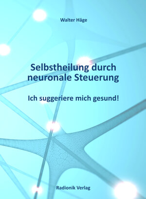 Buchcover Selbstheilung durch neuronale Steuerung | Walter Häge | EAN 9783934441699 | ISBN 3-934441-69-6 | ISBN 978-3-934441-69-9