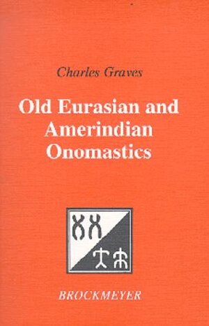 Buchcover Old Eurasian and Amerindian Onomastics | Charles Graves | EAN 9783934453616 | ISBN 3-934453-61-9 | ISBN 978-3-934453-61-6