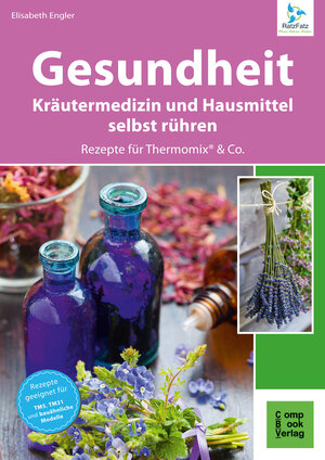 Buchcover Gesundheit aus dem Thermomix® - Kräutermedizin und Hausmittel RatzFatz gerührt | Elisabeth Engler | EAN 9783934473812 | ISBN 3-934473-81-4 | ISBN 978-3-934473-81-2