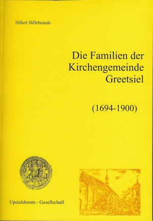 Buchcover Die Familien der Kirchengemeinde Greetsiel (1694-1900) | Hillert Hillebrands | EAN 9783934508682 | ISBN 3-934508-68-5 | ISBN 978-3-934508-68-2