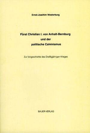 Fürst Christian I. von Anhalt-Bernburg und der politische Calvinismus