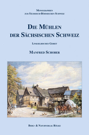 Buchcover Die Mühlen der Sächsischen Schweiz | Manfred Schober | EAN 9783934514263 | ISBN 3-934514-26-X | ISBN 978-3-934514-26-3
