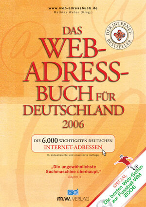 Das Web-Adressbuch für Deutschland 2006. Die 6.000 wichtigsten deutschen Internet-Adressen. Special: Die besten Web-Seiten zur Fußball-WM 2006