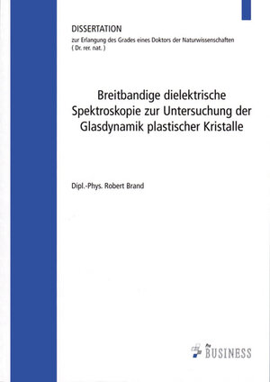 Buchcover Breitbandige dielektrische Spektroskopie zur Untersuchung der Glasdynamik plastischer Kristalle | Robert Brand | EAN 9783934529557 | ISBN 3-934529-55-0 | ISBN 978-3-934529-55-7