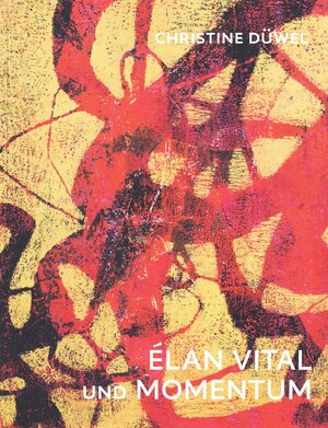 Buchcover Christine Düwel. Élan vital und Momentum | Daniela Hammer-Tugenthat | EAN 9783934532427 | ISBN 3-934532-42-X | ISBN 978-3-934532-42-7