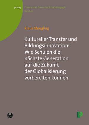 Buchcover Kultureller Transfer und Bildungsinnovation: Wie Schulen die nächste Generation auf die Zukunft der Globalisierung vorbereiten können | Klaus Moegling | EAN 9783934575936 | ISBN 3-934575-93-5 | ISBN 978-3-934575-93-6