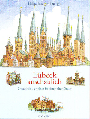 Buchcover Lübeck anschaulich | Heinz J Draeger | EAN 9783934613485 | ISBN 3-934613-48-9 | ISBN 978-3-934613-48-5