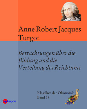 Buchcover Betrachtungen über die Bildung und die Verteilung des Reichtums | Anne Robert Jacques Turgot | EAN 9783934616165 | ISBN 3-934616-16-X | ISBN 978-3-934616-16-5