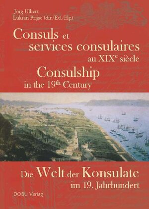 Buchcover Consuls et services consulaires au XIXème siècle -  Consulship in the 19. Century - Die Welt der Konsulate  im 19. Jahrhundert  | EAN 9783934632288 | ISBN 3-934632-28-9 | ISBN 978-3-934632-28-8