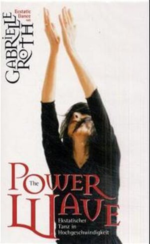 Buchcover The Power Wave | Gabrielle Roth | EAN 9783934647282 | ISBN 3-934647-28-6 | ISBN 978-3-934647-28-2