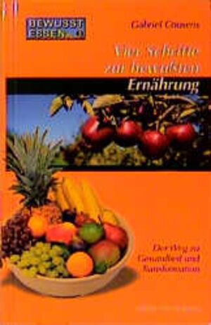 Buchcover Bewusst essen / Vier Schritte zur bewussten Ernährung | Gabriel Cousens | EAN 9783934647312 | ISBN 3-934647-31-6 | ISBN 978-3-934647-31-2