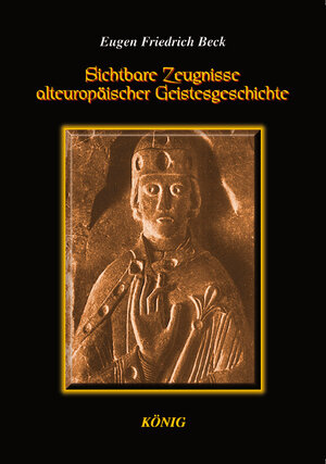 Buchcover Sichtbare Zeugnisse alteuropäischer Geistesgeschichte | Eugen F Beck | EAN 9783934673557 | ISBN 3-934673-55-4 | ISBN 978-3-934673-55-7