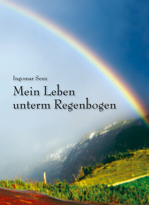 Buchcover Mein Leben unterm Regenbogen | Ingomar Senz | EAN 9783934726536 | ISBN 3-934726-53-4 | ISBN 978-3-934726-53-6