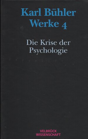 Buchcover Werke / Karl Bühler. Die Krise der Psychologie (Werke 4)  | EAN 9783934730007 | ISBN 3-934730-00-0 | ISBN 978-3-934730-00-7