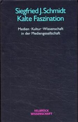 Kalte Faszination: Medien, Kultur, Wissenschaft in der Mediengesellschaft