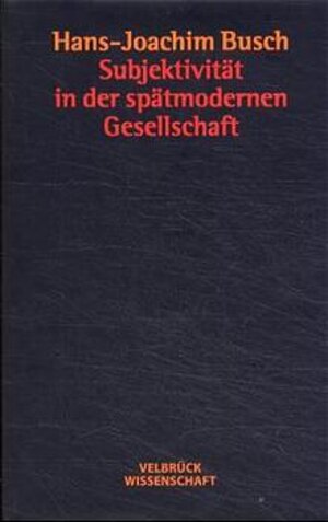 Buchcover Subjektivität in der spätmodernen Gesellschaft | Hans J Busch | EAN 9783934730359 | ISBN 3-934730-35-3 | ISBN 978-3-934730-35-9