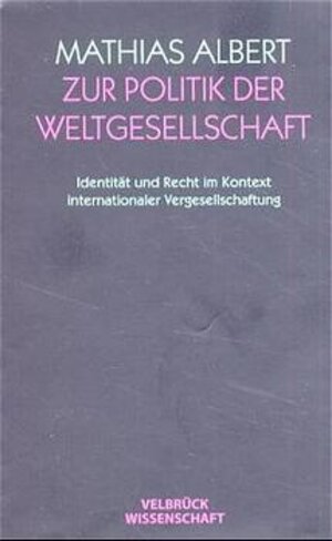 Buchcover Zur Politik der Weltgesellschaft | Mathias Albert | EAN 9783934730496 | ISBN 3-934730-49-3 | ISBN 978-3-934730-49-6