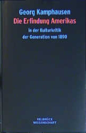 Buchcover Die Erfindung Amerikas in der Kulturkritik der Generation von 1890 | Georg Kamphausen | EAN 9783934730502 | ISBN 3-934730-50-7 | ISBN 978-3-934730-50-2