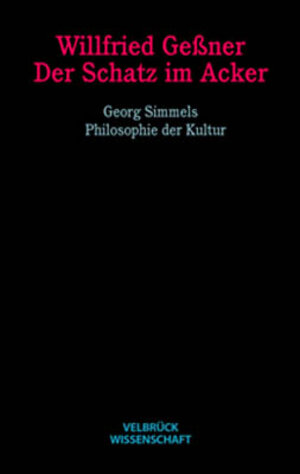 Der Schatz im Acker. Georg Simmels Philosophie der Kultur