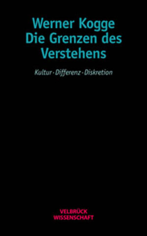 Die Grenzen des Verstehens. Kultur - Differenz - Diskretion