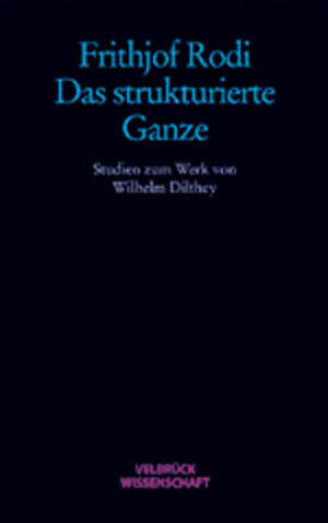 Das strukturierte Ganze. Studien zum Werk von Wilhelm Dilthey