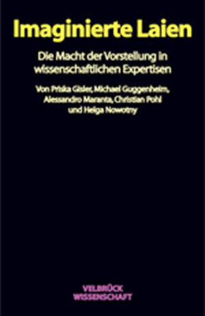 Imaginierte Laien. Die Macht der Vorstellung in wissenschaftlichen Expertisen