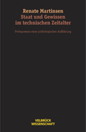 Buchcover Staat und Gewissen im technischen Zeitalter | Renate Martinsen | EAN 9783934730809 | ISBN 3-934730-80-9 | ISBN 978-3-934730-80-9