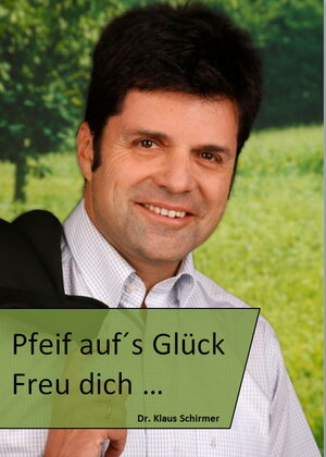 Buchcover Pfeif auf´s Glück | Dr. Klaus Schirmer | EAN 9783934784888 | ISBN 3-934784-88-7 | ISBN 978-3-934784-88-8
