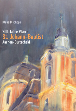 Buchcover 200 Jahre Pfarre St. Johann-Baptist | Klaus Bischops | EAN 9783934794115 | ISBN 3-934794-11-4 | ISBN 978-3-934794-11-5